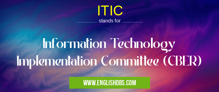 ITIC means Information Technology Implementation Committee (CBER) ITIC