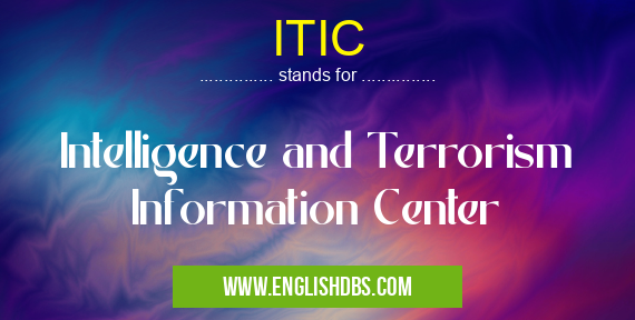 ITIC means Intelligence and Terrorism Information Center ITIC