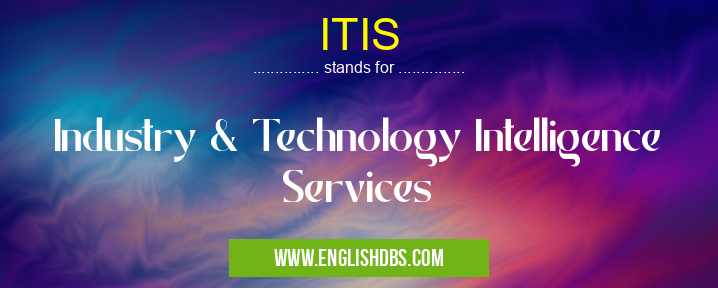 ITIS means Industry & Technology Intelligence Services ITIS