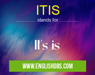 ITIS means It's is ITIS