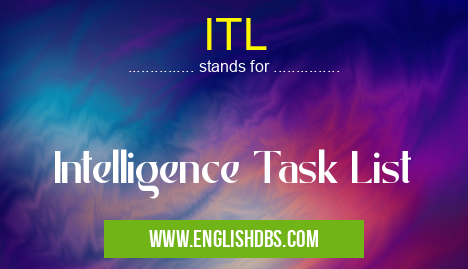 ITL means Intelligence Task List ITL