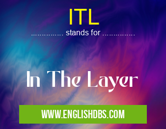 ITL means In The Layer ITL