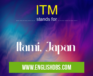 ITM means Itami, Japan ITM