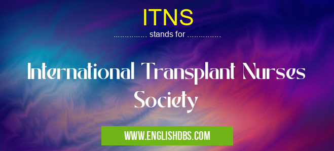 ITNS means International Transplant Nurses Society ITNS