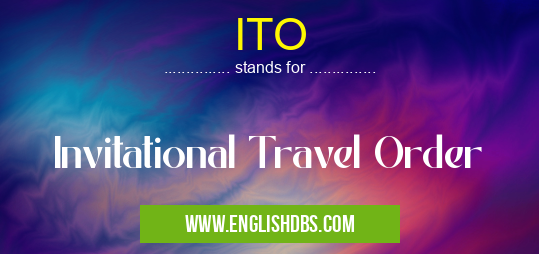 ITO means Invitational Travel Order ITO