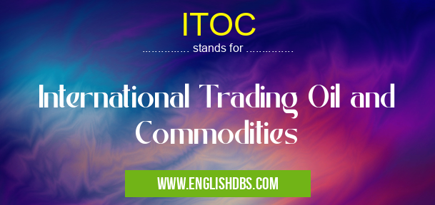 ITOC means International Trading Oil and Commodities ITOC