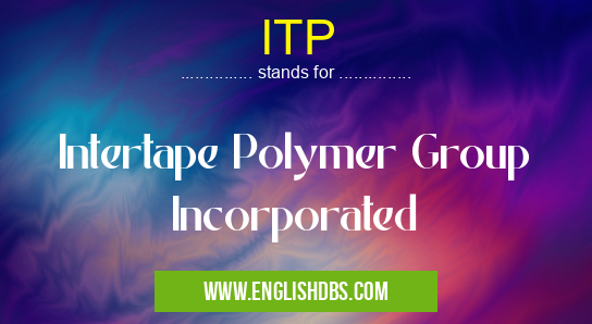 ITP means Intertape Polymer Group Incorporated ITP