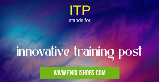 ITP means innovative training post ITP