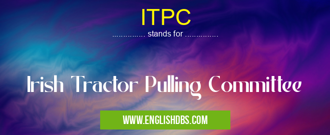 ITPC means Irish Tractor Pulling Committee ITPC