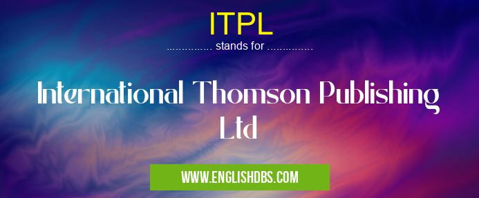 ITPL means International Thomson Publishing Ltd ITPL