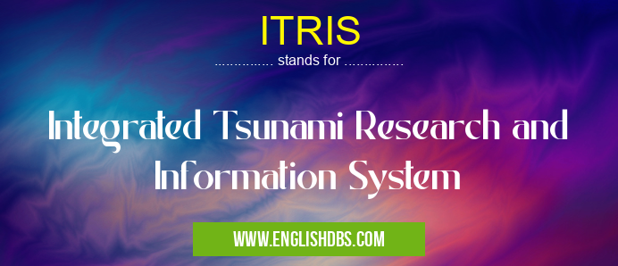 ITRIS means Integrated Tsunami Research and Information System ITRIS