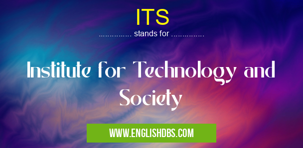 ITS means Institute for Technology and Society ITS