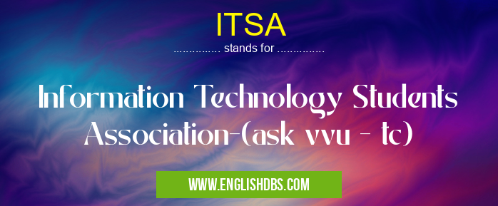 ITSA means Information Technology Students Association-(ask vvu - tc) ITSA