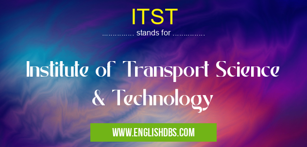 ITST means Institute of Transport Science & Technology ITST