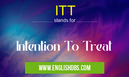 ITT means Intention To Treat ITT