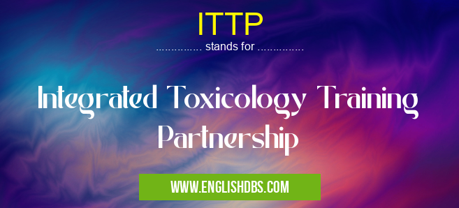 ITTP means Integrated Toxicology Training Partnership ITTP