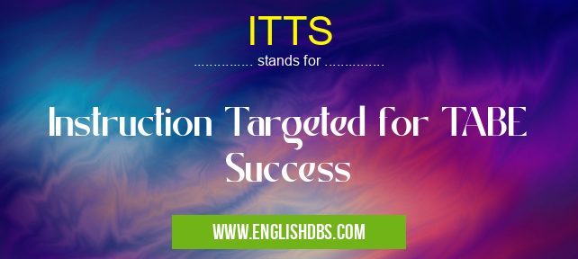 ITTS means Instruction Targeted for TABE Success ITTS