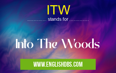 ITW means Into The Woods ITW