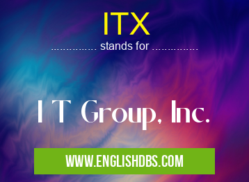 ITX means I T Group, Inc. ITX