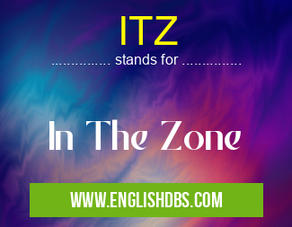 ITZ means In The Zone ITZ