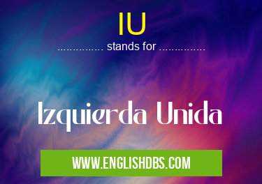 IU means Izquierda Unida IU