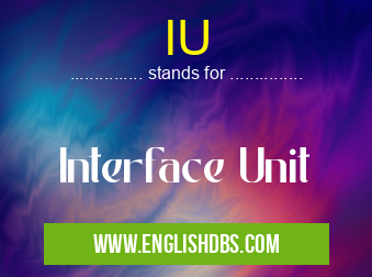 IU means Interface Unit IU