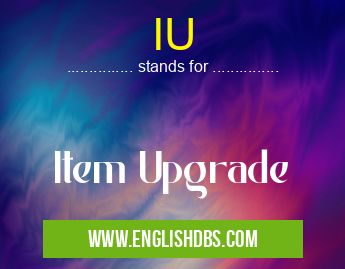 IU means Item Upgrade IU