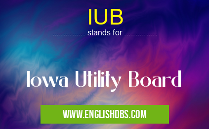 IUB means Iowa Utility Board IUB