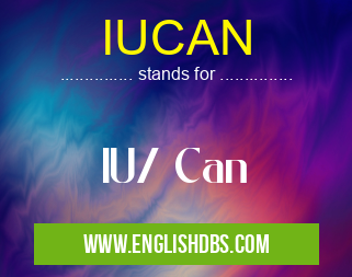IUCAN means IU/ Can IUCAN