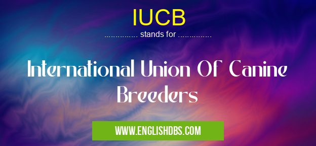IUCB means International Union Of Canine Breeders IUCB