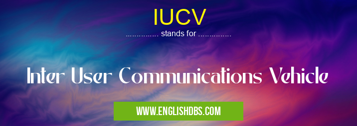 IUCV means Inter User Communications Vehicle IUCV
