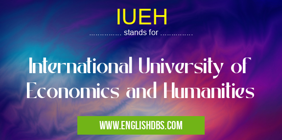 IUEH means International University of Economics and Humanities IUEH