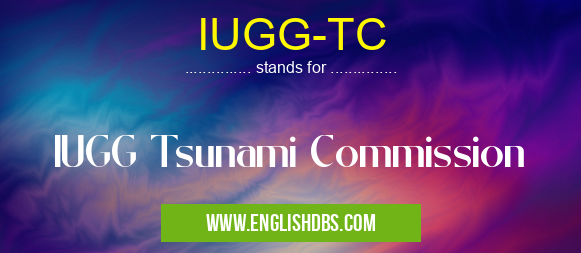 IUGG-TC means IUGG Tsunami Commission IUGG-TC