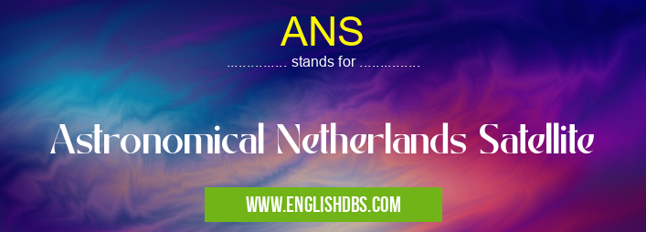 ANS means Astronomical Netherlands Satellite ANS
