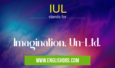 IUL means Imagination, Un-Ltd. IUL