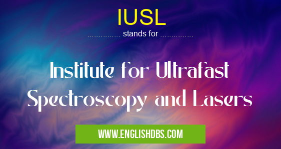IUSL means Institute for Ultrafast Spectroscopy and Lasers IUSL