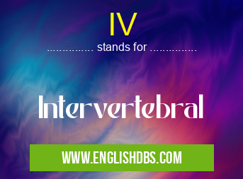 IV means Intervertebral IV