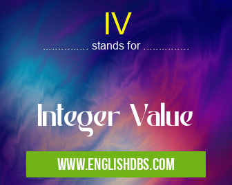 IV means Integer Value IV