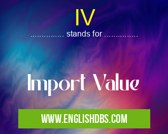 IV means Import Value IV