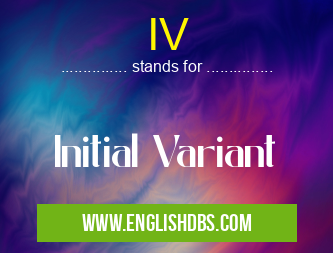 IV means Initial Variant IV