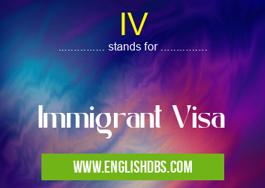 IV means Immigrant Visa IV