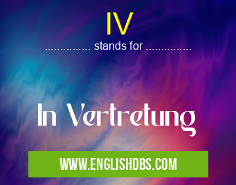IV means In Vertretung IV