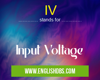 IV means Input Voltage IV
