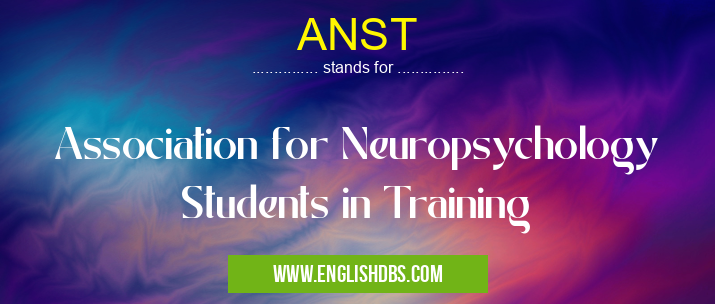 ANST means Association for Neuropsychology Students in Training ANST