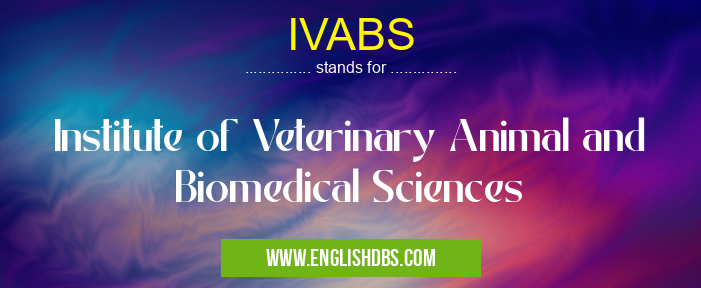 IVABS means Institute of Veterinary Animal and Biomedical Sciences IVABS