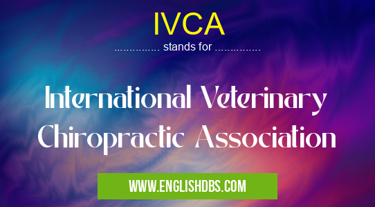 IVCA means International Veterinary Chiropractic Association IVCA