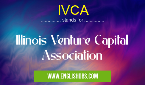 IVCA means Illinois Venture Capital Association IVCA