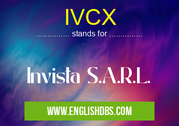 IVCX means Invista S.A.R.L. IVCX