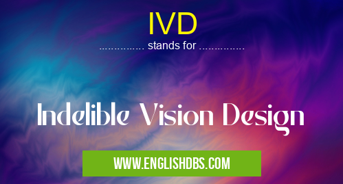 IVD means Indelible Vision Design IVD