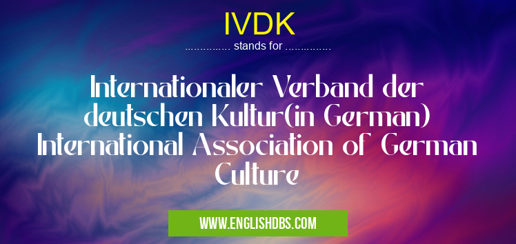 IVDK means Internationaler Verband der deutschen Kultur(in German) International Association of German Culture IVDK